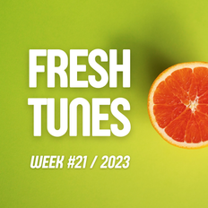 Fresh Tunes — Week 21 > 2023