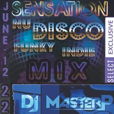 DJ MasterP Sensation Disco Mix  (Subscriber/SELECT Members June-12-2022)