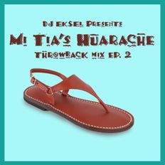 DJ EkSeL - Mi Tia's Huarache Throwback Pari Mix (Ep. #02)