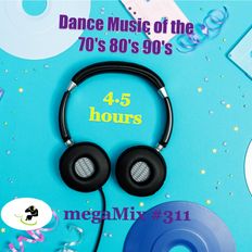 megaMix #311 4.5 hours of Dance Music of the 70's 80's 90's