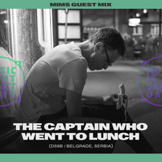 MIMS Guest Mix: The Captain Who Went to Lunch (Belgrade, Serbia)