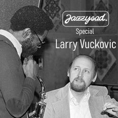 Jazzysad special - Larry Vuckovic