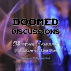 Doomed Discussions - Steve Howe from Outlaws of the Sun (S2E1)