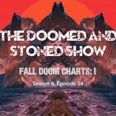 The Doomed & Stoned Show - Fall Doom Charts: I (S8E24)