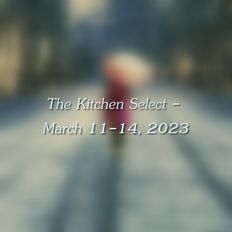 The Kitchen Select - March 11-14, 2023