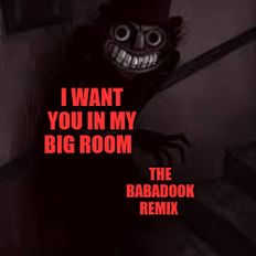 I Want You In My Big Room  - The babadook - Number1- Halloween -Remix -Almost 4k Followers