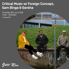 Critical Music w/ Foreign Concept, Sam Binga & Gardna | SWU FM | 16.062022