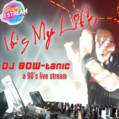 It's My Life - A 90's Live Stream with DJ BOW-tanic