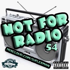 NOT FOR RADIO PT. 54 (NEW HIP HOP)