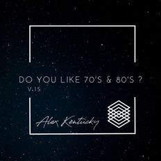Do You Like 70's & 80's ? Vol.15 Selected & Mixed by Alex Kentucky
