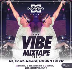 @DJDAYDAY_ / The Vibe Mixtape Vol 5 (R&B, Hip Hop, Bashment, Afro Beats, UK Rap + More)