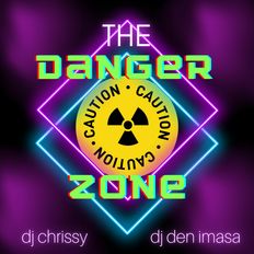 The Danger Zone ~ DJ Chrissy & DJ Den Imasa