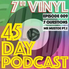 45 Day Podcast - Episode 009 - 7 Questions - Mr Mustoe Pt.1