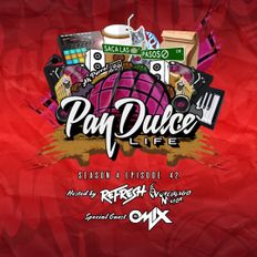 "The Pan Dulce Life" With DJ Refresh - Season 4 Episode 42 Feat. DJ Omix