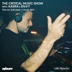 The Critical Music Show With Kasra & En:vy | Rinse FM | 02.06.2022
