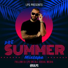 DJ LPS - The Pre-Summer Mixtape