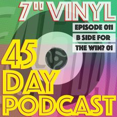 45 Day Podcast - Episode 011 - B Side for the win? 01