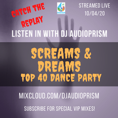 Screams and Dreams Top 40 Dance Party 10/04/20 - Listen In with DJ Audioprism