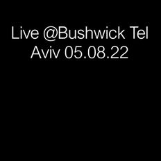 Live @‏‎Bushwick Tel Aviv 05.08.22