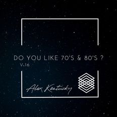Do You Like 70's & 80's ? Vol.16 Selected & Mixed by Alex Kentucky