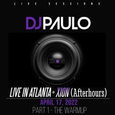 DJ PAULO LIVE in ATLANTA Pt 1 (XION Afterhours) 4-17-2022