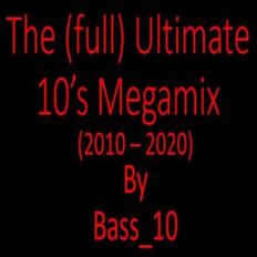 The (full) Ultimate 10's Megamix (2010 - 2020, 200 tracks)