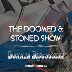 The Doomed & Stoned Show - The Great Dokken Discussion! (S7E34)