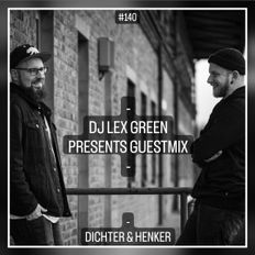 DJ LEX GREEN presents GUESTMIX #140 - DICHTER & HENKER (DE)