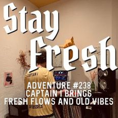 Adventure #238 Captain I brings Fresh flows and Old vibes