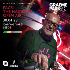 This Is Graeme Park: FAC51 The Haçienda @ Canvas Yard Leeds 30APR23 Live DJ Set