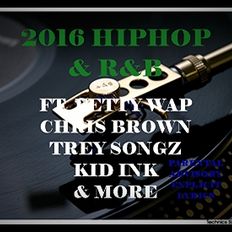 2016 HIPHOP & R&B ft FETTY WAP, CHRIS BROWN, TREY SONGZ, USHER, KID INK AND MORE