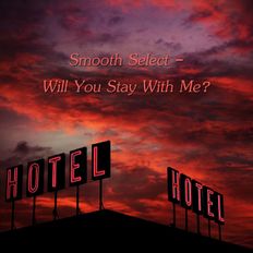 Smooth Select - Will You Stay With Me?