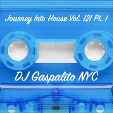 DJ Gaspalito NYC - Journey Into House Vol. 121 Pt. 1