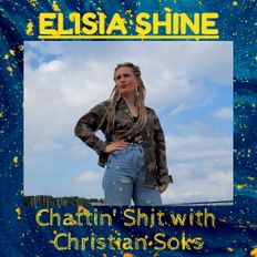 Chattin Shit w/ Christian Soks #5 - Elisia Shine