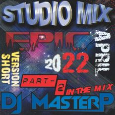 DJ MasterP EPIC Studio Mix 2022 (April-09-2022 Short Version PART #2)