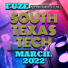 Fuze presents :: SOUTH TEXAS TECH :: March 2022