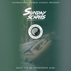 FLUIDNATION X SUNDAY SCARIES | MUSIC FOR AN OVERWORKED MIND