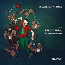 12 Days Of Mixmas - Day 6 - Felix Cartal - Geese-a-Playing (Felix Navidad)