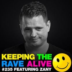 Keeping The Rave Alive Episode 235 featuring Zany