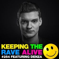 Keeping The Rave Alive 254 featuring Denza