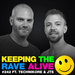 Keeping The Rave Alive Episode 242 featuring Technikore & JTS