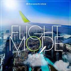 Ep25 Flight Mode @MosesMidas