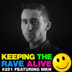 Keeping The Rave Alive Episode 251 featuring MKN