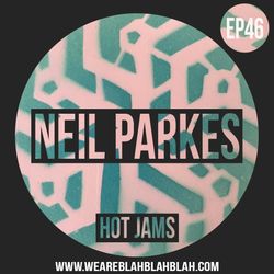 WeAreBlahBlahBlah EP46 'Hot Jams' - Mixed Neil Parkes [Hot Creations]