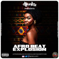 DJ JUNKY PRESENTS - AFRO BEAT EXPLOSION MIXTAPE