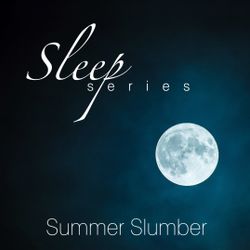 Sleep Series - Summer Slumber