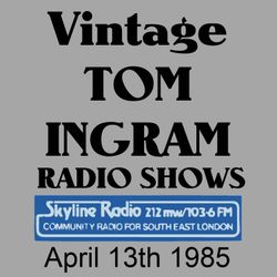 Vintage Tom Ingram Show from April 13th 1985 on Skyline Radio, London