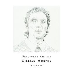 Fractured Air 32: A Far Cry (A Mixtape by Cillian Murphy)