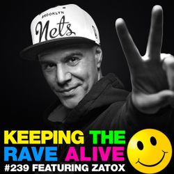 Keeping The Rave Alive Episode 239 featuring Zatox