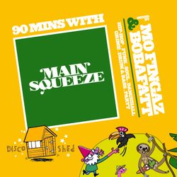 90 Mins With Main Squeeze - Disco Shed - Mo Fingaz & BobaFatt